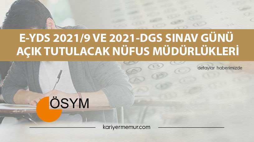 e-YDS 2021/9 ve 2021-DGS Sınav Günü Açık Tutulacak Nüfus Müdürlükleri