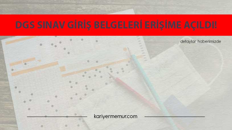 2021-DGS Sınav Giriş Belgeleri Erişime Açıldı!