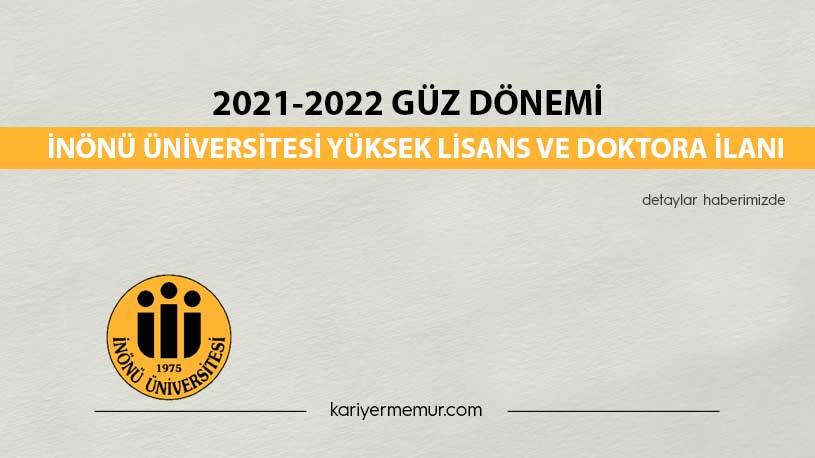 2021-2022 Güz Dönemi İnönü Üniversitesi Yüksek Lisans ve Doktora İlanı