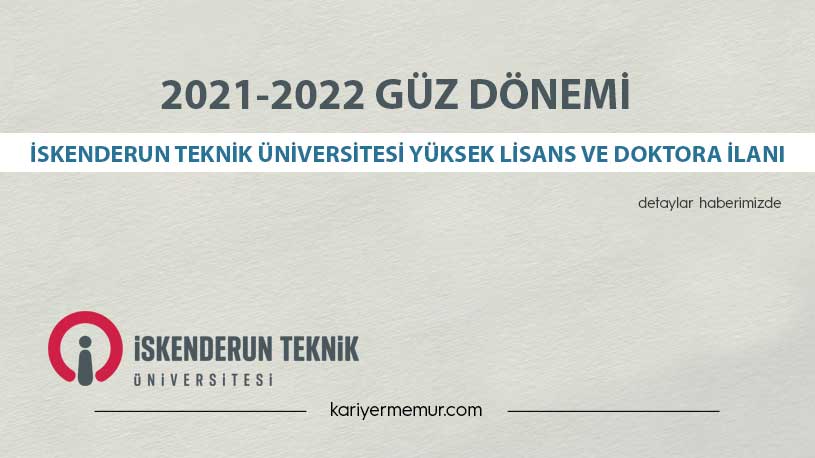 2021-2022 Güz Dönemi İskenderun Teknik Üniversitesi Yüksek Lisans ve Doktora İlanı
