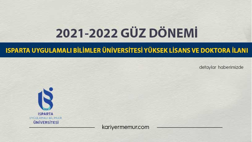 2021-2022 Güz Dönemi Isparta Uygulamalı Bilimler Üniversitesi Yüksek Lisans ve Doktora İlanı