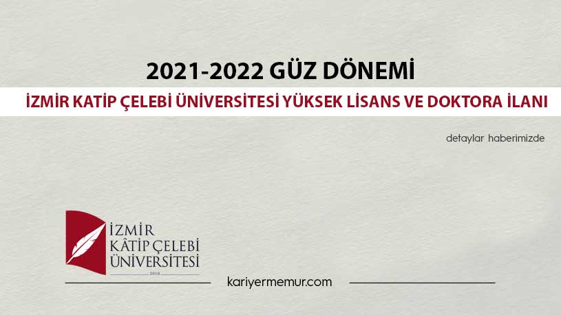 2021-2022 Güz Dönemi İzmir Katip Çelebi Üniversitesi Yüksek Lisans ve Doktora İlanı
