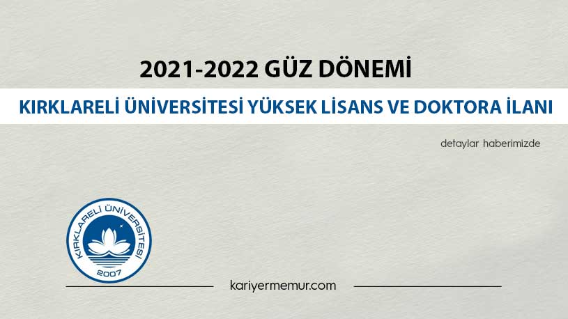 2021-2022 Güz Dönemi Kırklareli Üniversitesi Yüksek Lisans ve Doktora İlanı