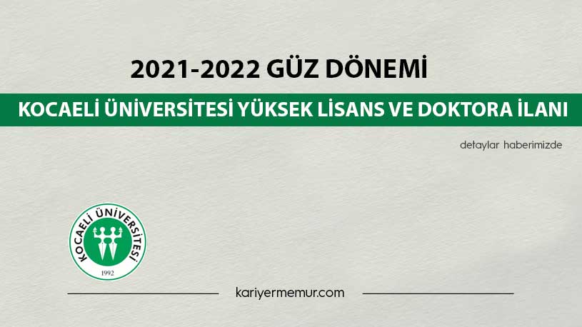2021-2022 Güz Dönemi Kocaeli Üniversitesi Yüksek Lisans ve Doktora İlanı