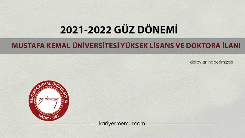 2021-2022 Güz Dönemi Mustafa Kemal Üniversitesi Yüksek Lisans ve Doktora İlanı