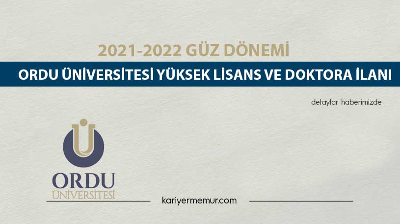 2021-2022 Güz Dönemi Ordu Üniversitesi Yüksek Lisans ve Doktora İlanı