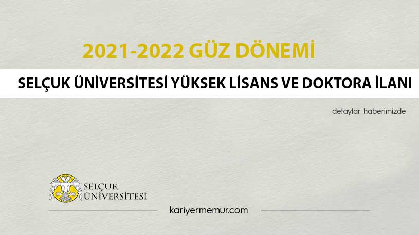2021-2022 Güz Dönemi Selçuk Üniversitesi Yüksek Lisans ve Doktora İlanı
