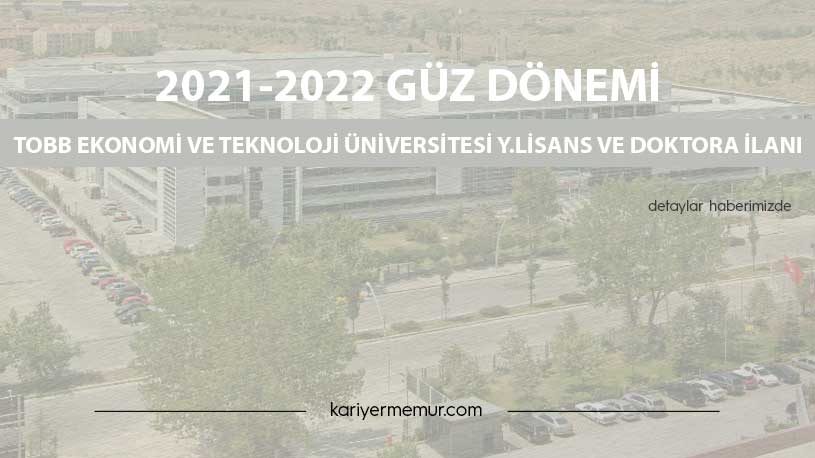 2021-2022 Güz Dönemi TOBB Ekonomi ve Teknoloji Üniversitesi Y.Lisans ve Doktora İlanı