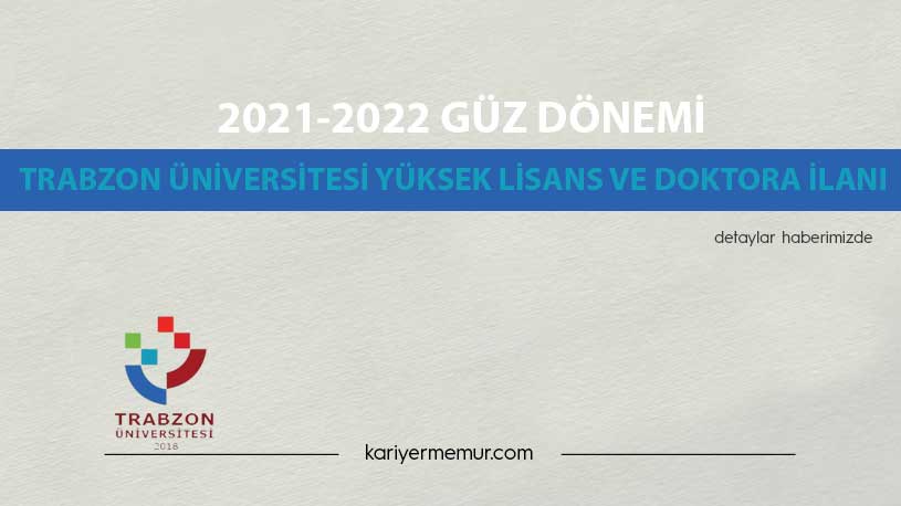 2021-2022 Güz Dönemi Trabzon Üniversitesi Yüksek Lisans ve Doktora İlanı