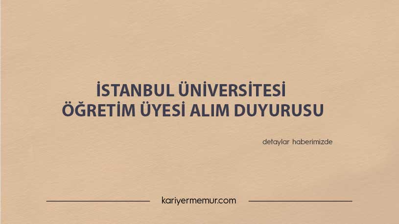 İstanbul Üniversitesi Öğretim Üyesi Alım Duyurusu