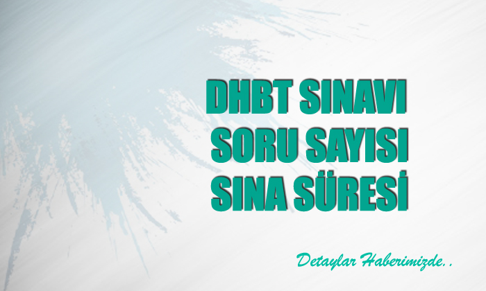 2022 DHBT Oturumları Sınav Süresi, Soru Sayısı Nedir?