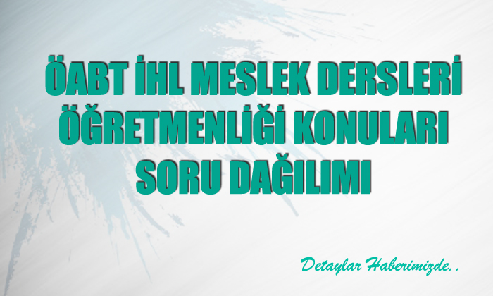 2022 ÖABT DKAB İHL Meslek Dersleri Öğretmenliği Konuları ve Soru Dağılımı