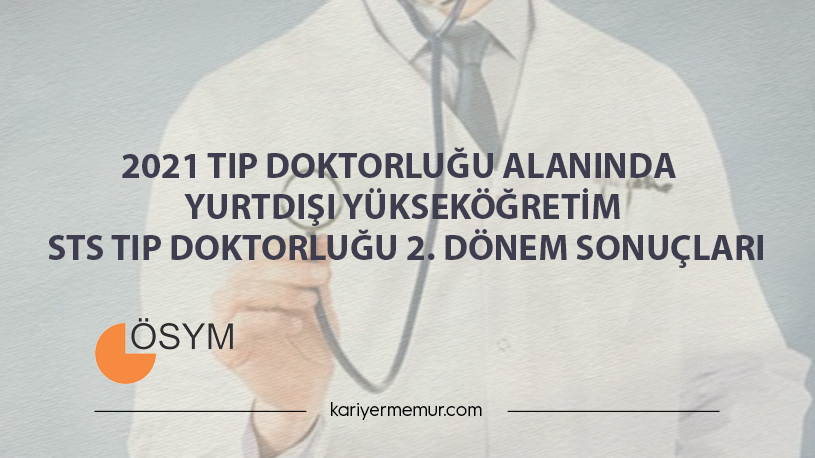 2021 Tıp Doktorluğu Alanında Yurtdışı Yükseköğretim Diploma Denkliği İçin Seviye Tespit Sınavı (STS TIP Doktorluğu) 2. Dönem Sonuçları