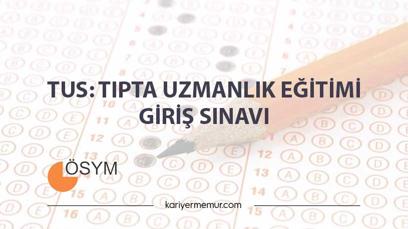 TUS: Tıpta Uzmanlık Eğitimi Giriş Sınavı