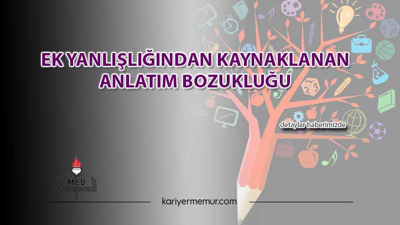 Ek Yanlışlığından Kaynaklanan Anlatım Bozukluğu