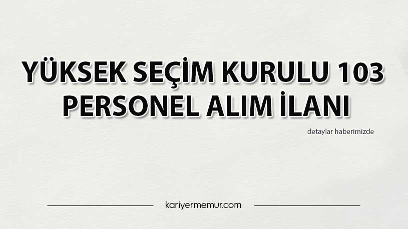 Yüksek Seçim Kurulu 103 Personel Alım İlanı