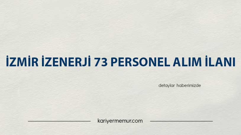 İzmir İzenerji 73 Personel Alım İlanı