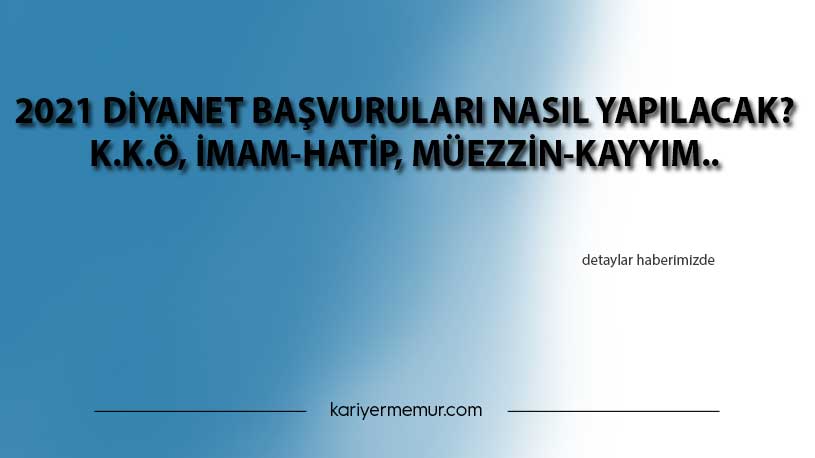 2021 Diyanet Başvuruları Nasıl Yapılacak? K.K.Ö, İmam-Hatip, Müezzin-Kayyım..