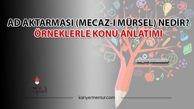 Ad Aktarması (Mecaz-ı Mürsel) nedir? Örneklerle Konu Anlatımı