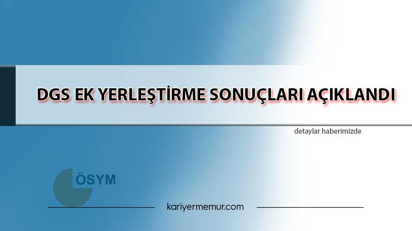 DGS Ek Yerleştirme Sonuçları Açıklandı