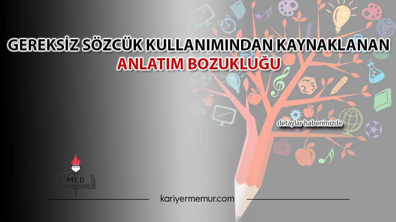 Gereksiz Sözcük Kullanımından Kaynaklanan Anlatım Bozukluğu