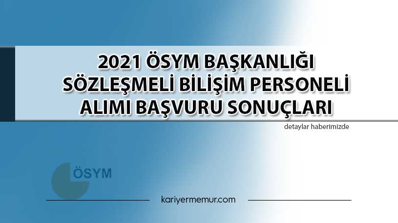 2021 ÖSYM Başkanlığı Sözleşmeli Bilişim Personeli Alımı Başvuru Sonuçları