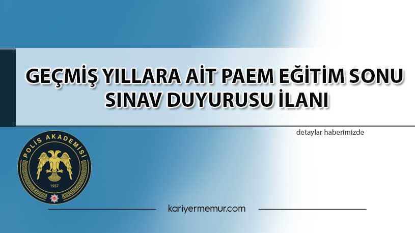 Geçmi̇ş Yıllara Ait PAEM Eği̇ti̇m Sonu Sınav Duyurusu İlanı
