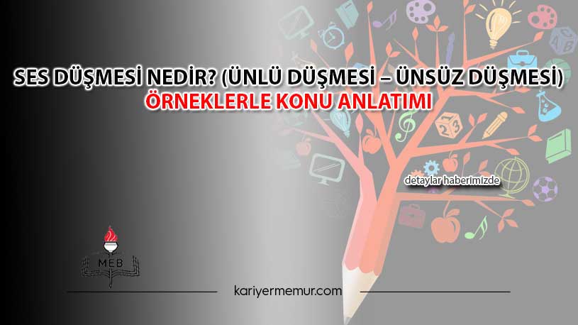 Ses Düşmesi Nedir? (Ünlü Düşmesi – Ünsüz Düşmesi) Örneklerle Konu Anlatımı