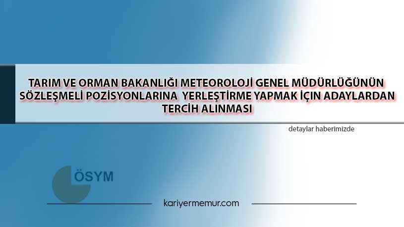 Tarım ve Orman Bakanlığı Meteoroloji Genel Müdürlüğünün Sözleşmeli Pozisyonlarına Yerleştirme Yapmak İçin Adaylardan Tercih Alınması