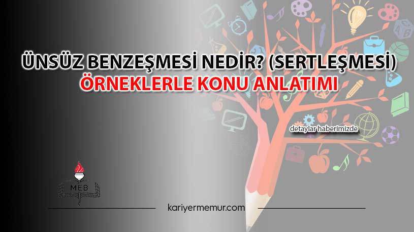 Ünsüz Benzeşmesi Nedir? (Sertleşmesi) Örneklerle Konu Anlatımı