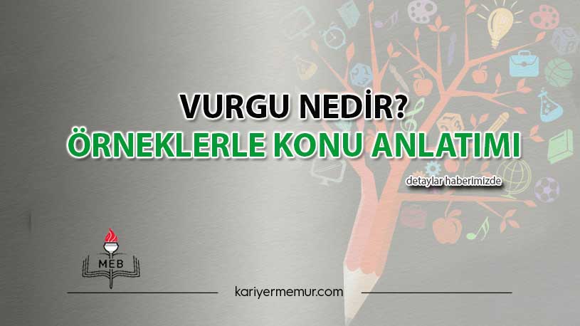 Vurgu nedir? Örneklerle Konu Anlatımı