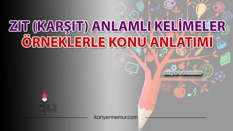 Zıt (Karşıt) Anlamlı Kelimeler Örneklerle Konu Anlatımı
