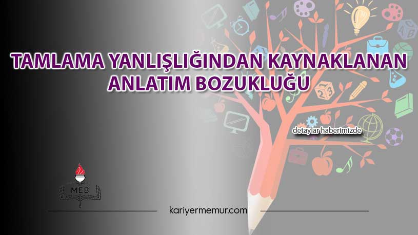 Sıralama ve Mantık Yanlışlığından Kaynaklanan Anlatım Bozukluğu