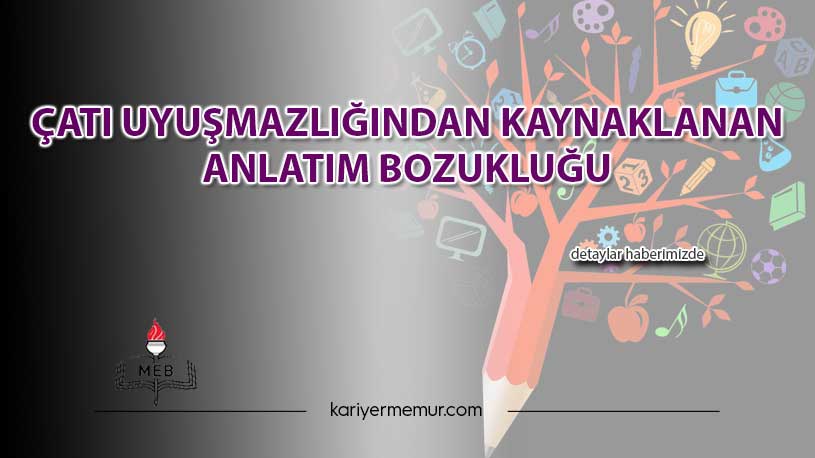 Çatı Uyuşmazlığından Kaynaklanan Anlatım Bozukluğu
