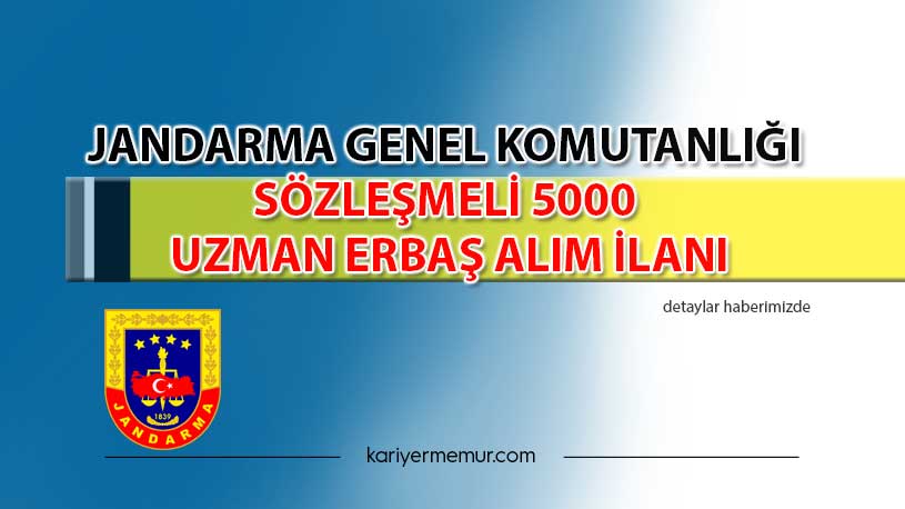 Jandarma Genel Komutanlığı Sözleşmeli 5000 Uzman Erbaş Alım İlanı