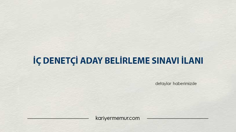 İç Denetçi Aday Belirleme Sınavı İlanı