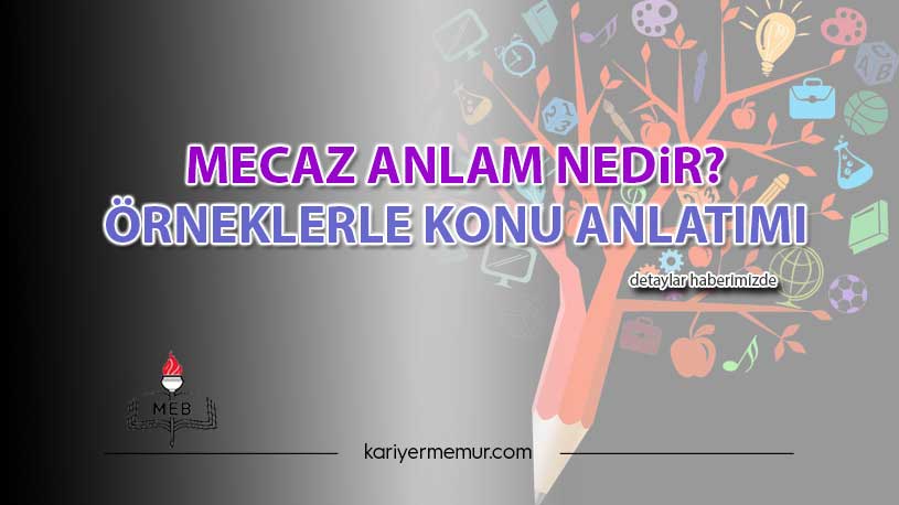 Mecaz Anlam nedir? Örneklerle Konu Anlatımı