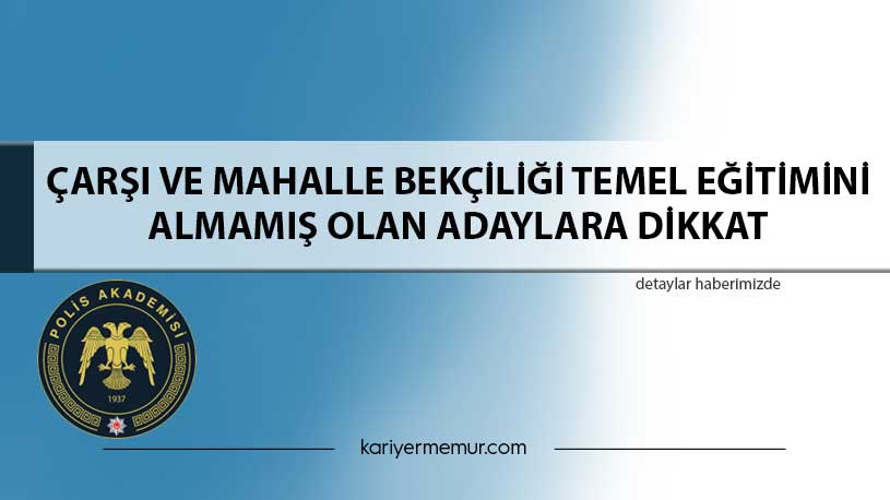 Çarşı Ve Mahalle Bekçiliği Temel Eğitimini Almamış Olan Adaylara Dikkat