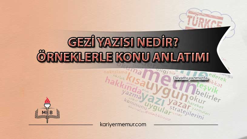Gezi Yazısı Nedir? Örneklerle Konu Anlatımı