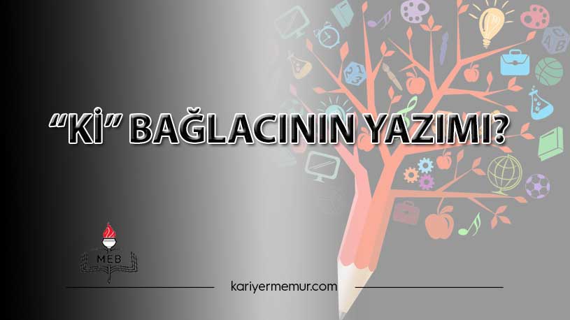 “Ki̇” Bağlacının Yazımı