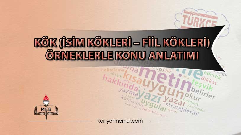Kök (İsim Kökleri – Fiil Kökleri) Örneklerle Konu Anlatımı