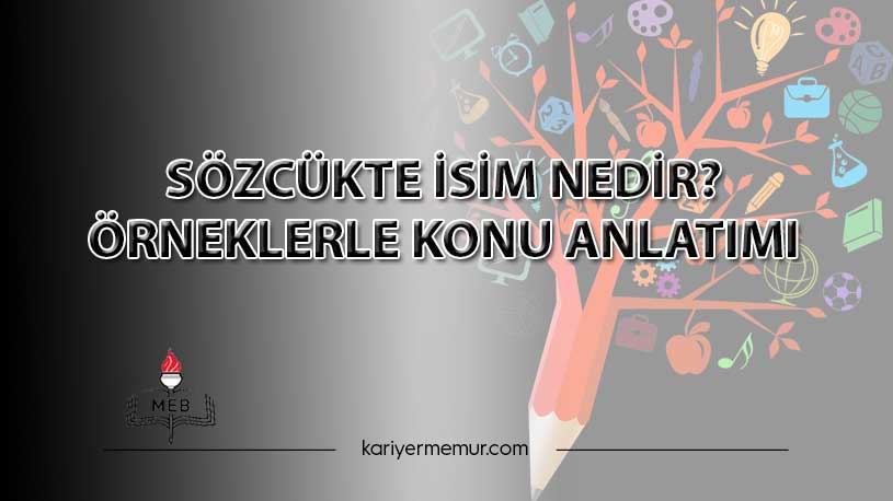 Sözcükte İsim Nedir Örneklerle Konu Anlatımı