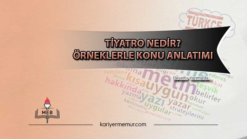 Tiyatro Nedir? Örneklerle Konu Anlatımı