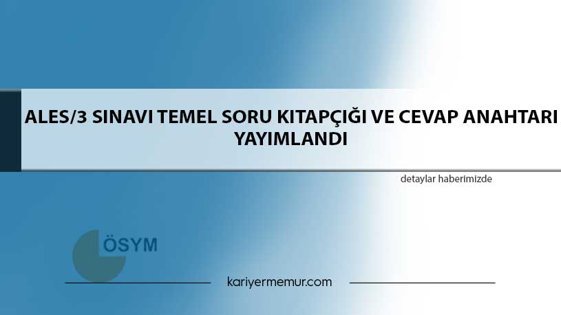 ALES/3 Sınavı Temel Soru Kitapçığı ve Cevap Anahtarı Yayımlandı