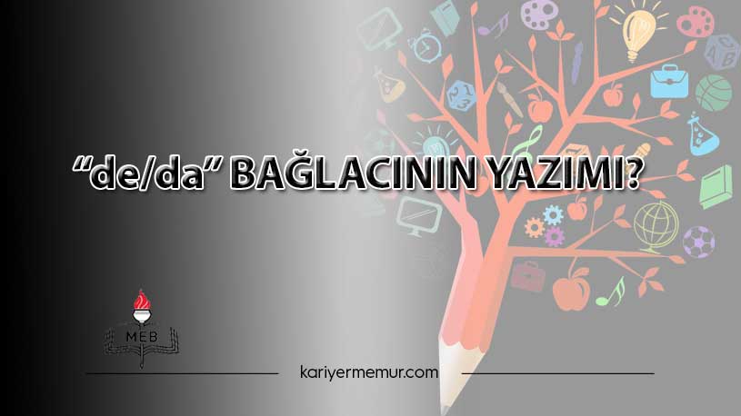 “de/da” Bağlacının Yazımı?