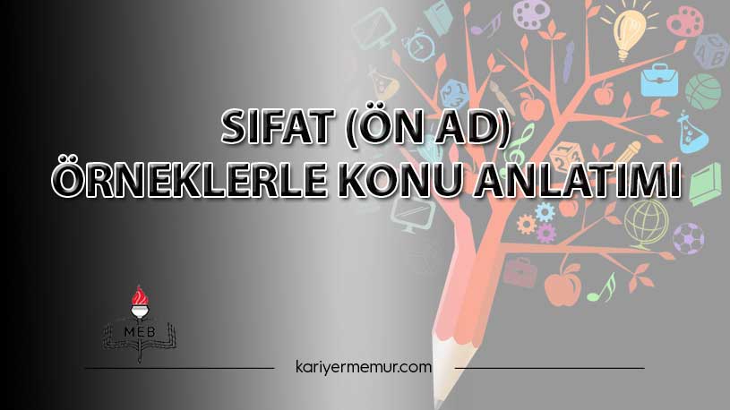 Sıfat (Ön Ad) Örneklerle Konu Anlatımı