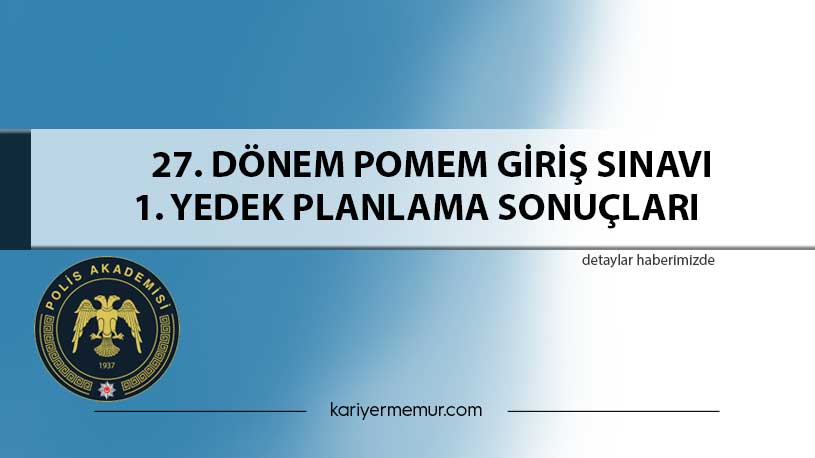 27.Dönem Pomem Giriş Sınavı 1. Yedek Planlama Sonuçları