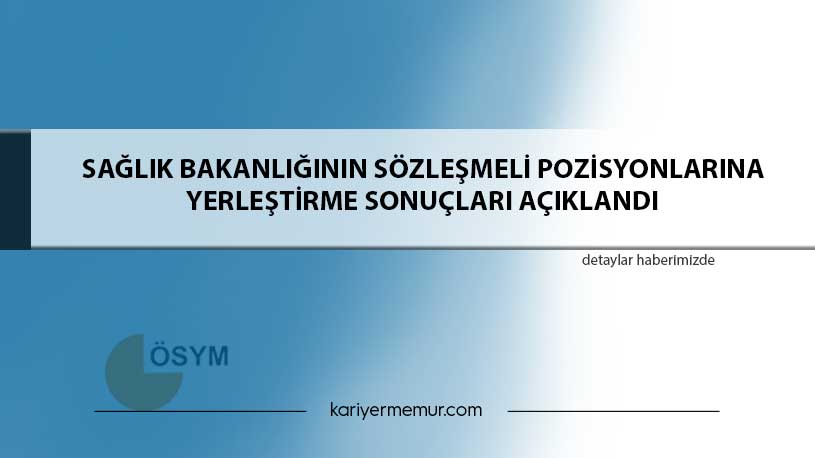 Sağlık Bakanlığının Sözleşmeli Pozisyonlarına Yerleştirme Sonuçları Açıklandı