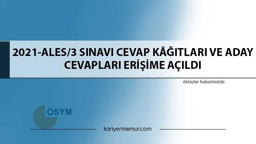 2021-ALES/3 Sınavı Cevap Kâğıtları ve Aday Cevapları Erişime Açıldı