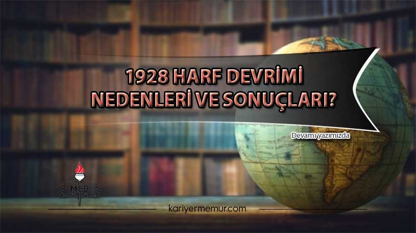 1928 Harf Devrimi Nedenleri Ve Sonuçları?